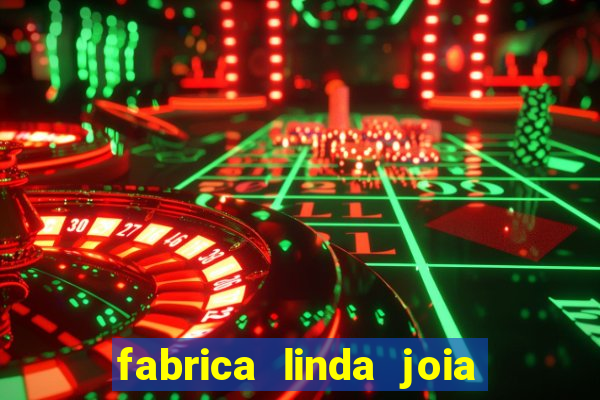 fabrica linda joia vitoria conquista bahia